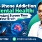 Mobile Phone Addiction and Mental Health What Constant Screen Time Does to Your Brain 85x85